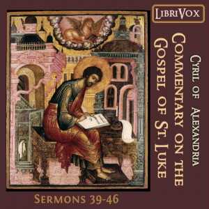 Commentary on the Gospel of Luke, Sermons 39-46 - Cyril of Alexandria Audiobooks - Free Audio Books | Knigi-Audio.com/en/