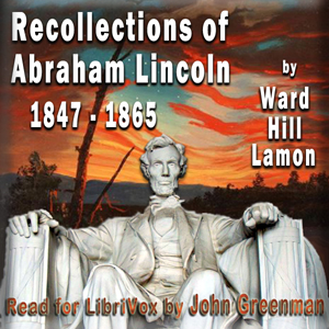 Recollections of Abraham Lincoln 1847-1865 - Ward Hill LAMON Audiobooks - Free Audio Books | Knigi-Audio.com/en/