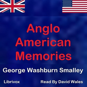 Anglo-American Memories - George Washburn Smalley Audiobooks - Free Audio Books | Knigi-Audio.com/en/
