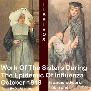Work Of The Sisters During The Epidemic Of Influenza October, 1918 - Francis Edward Tourscher Audiobooks - Free Audio Books | Knigi-Audio.com/en/