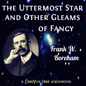 The Uttermost Star, and Other Gleams of Fancy - Frank W. Boreham Audiobooks - Free Audio Books | Knigi-Audio.com/en/