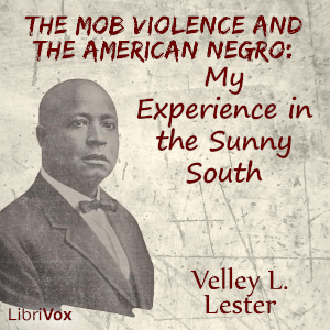 The Mob Violence and the American Negro: My Experience in the Sunny South - Velley Lester Audiobooks - Free Audio Books | Knigi-Audio.com/en/