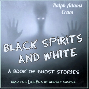 Black Spirits and White: A Book of Ghost Stories - Ralph Adams Cram Audiobooks - Free Audio Books | Knigi-Audio.com/en/