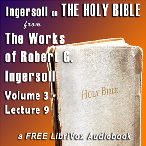 Ingersoll on The HOLY BIBLE, from the Works of Robert G. Ingersoll, Volume 3, Lecture 9 - Robert G. Ingersoll Audiobooks - Free Audio Books | Knigi-Audio.com/en/