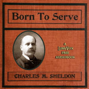 Born to Serve - Charles Monroe SHELDON Audiobooks - Free Audio Books | Knigi-Audio.com/en/