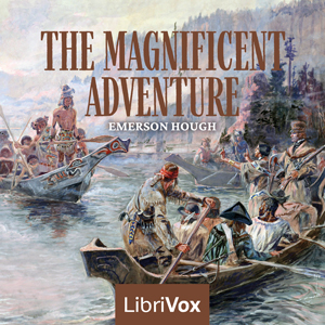 The Magnificent Adventure (Version 2) - Emerson Hough Audiobooks - Free Audio Books | Knigi-Audio.com/en/