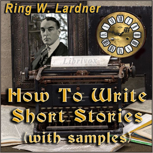 How To Write Short Stories, with examples - Ring Lardner Audiobooks - Free Audio Books | Knigi-Audio.com/en/