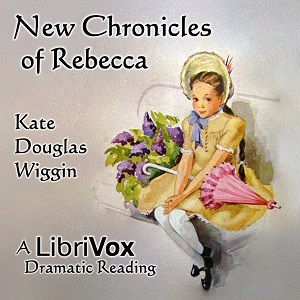New Chronicles of Rebecca (Version 2 Dramatic Reading) - Kate Douglas Wiggin Audiobooks - Free Audio Books | Knigi-Audio.com/en/