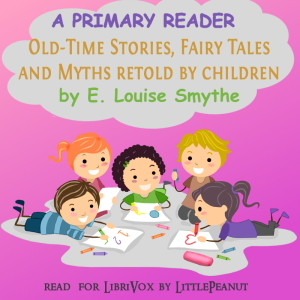 A Primary Reader: Old-time Stories, Fairy Tales and Myths Retold by Children (Version 2) - E. Louise SMYTHE Audiobooks - Free Audio Books | Knigi-Audio.com/en/