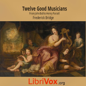 Twelve Good Musicians: From John Bull to Henry Purcell - Frederick Bridge Audiobooks - Free Audio Books | Knigi-Audio.com/en/