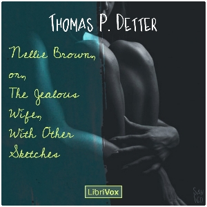 Nellie Brown, or, The Jealous Wife, With Other Sketches - Thomas P. Detter Audiobooks - Free Audio Books | Knigi-Audio.com/en/