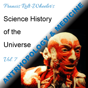 The Science - History of the Universe Vol. 7: Anthropology & Medicine - Francis ROLT-WHEELER Audiobooks - Free Audio Books | Knigi-Audio.com/en/