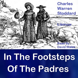 In The Footprints Of The Padres - Charles Warren STODDARD Audiobooks - Free Audio Books | Knigi-Audio.com/en/