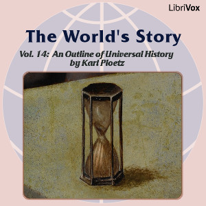 The World’s Story Volume XIV: An Outline of Universal History - Karl Ploetz Audiobooks - Free Audio Books | Knigi-Audio.com/en/