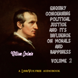 Enquiry Concerning Political Justice and its Influence on Morals and Happiness. Volume 2 - William GODWIN Audiobooks - Free Audio Books | Knigi-Audio.com/en/