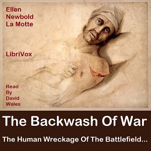 The Backwash Of War: The Human Wreckage Of The Battlefield As Witnessed By An American Hospital Nurse - Ellen Newbold La Motte Audiobooks - Free Audio Books | Knigi-Audio.com/en/