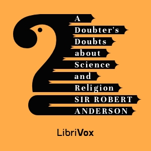 A Doubter's Doubts About Science and Religion - Sir Robert Anderson Audiobooks - Free Audio Books | Knigi-Audio.com/en/