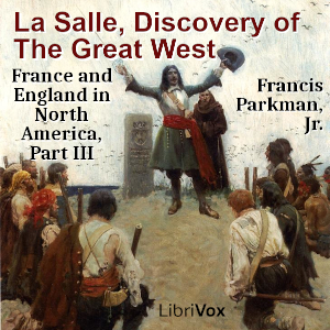 La Salle, Discovery of The Great West - Francis Parkman, Jr. Audiobooks - Free Audio Books | Knigi-Audio.com/en/