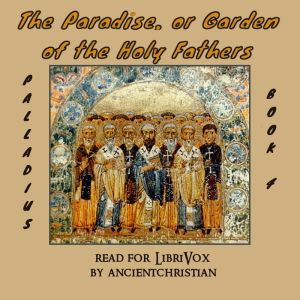 The Paradise, or Garden of the Holy Fathers (Book 4) (The Histories of the Monks Who Lived in the Desert of Egypt, Which Were Compiled by Saint Hieronymus) - PALLADIUS Audiobooks - Free Audio Books | Knigi-Audio.com/en/
