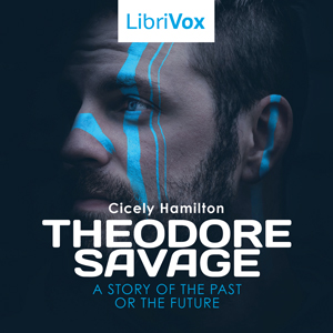 Theodore Savage: A Story of the Past or the Future - Cicely HAMILTON Audiobooks - Free Audio Books | Knigi-Audio.com/en/