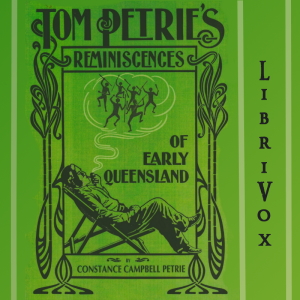 Tom Petrie's reminiscences of early Queensland (dating from 1837). Recorded by his daughter. - Constance Campbell Petrie Audiobooks - Free Audio Books | Knigi-Audio.com/en/