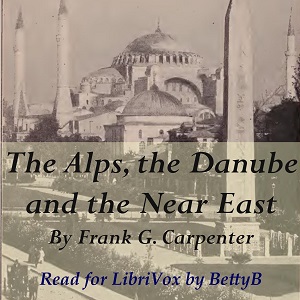 The Alps, the Danube and the Near East - Frank G. Carpenter Audiobooks - Free Audio Books | Knigi-Audio.com/en/