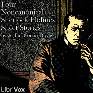 Four Noncanonical Sherlock Holmes Short Stories - Sir Arthur Conan Doyle Audiobooks - Free Audio Books | Knigi-Audio.com/en/