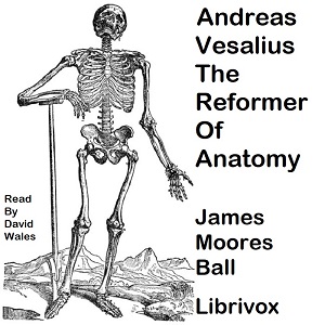 Andreas Vesalius, The Reformer of Anatomy - James Moores Ball Audiobooks - Free Audio Books | Knigi-Audio.com/en/