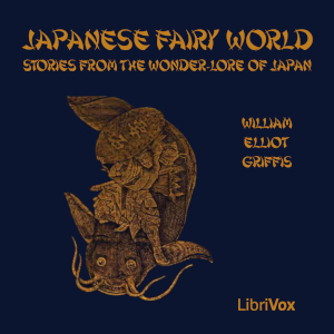Japanese Fairy World: Stories from the Wonder-Lore of Japan - William Elliot Griffis Audiobooks - Free Audio Books | Knigi-Audio.com/en/