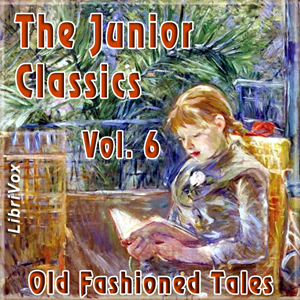 The Junior Classics Volume 6: Old-Fashioned Tales - Various Audiobooks - Free Audio Books | Knigi-Audio.com/en/