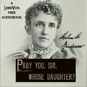 Pray You, Sir, Whose Daughter? - Helen H. Gardener Audiobooks - Free Audio Books | Knigi-Audio.com/en/