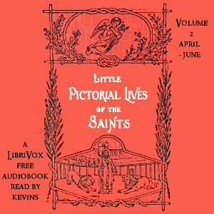 Little Pictorial Lives of the Saints, Volume 2 (April-June) - John Gilmary Shea Audiobooks - Free Audio Books | Knigi-Audio.com/en/