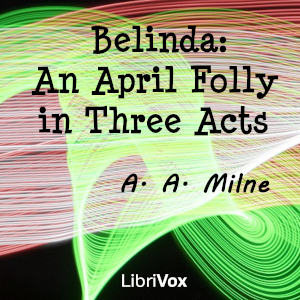 Belinda: An April Folly in Three Acts - A. A. MILNE Audiobooks - Free Audio Books | Knigi-Audio.com/en/