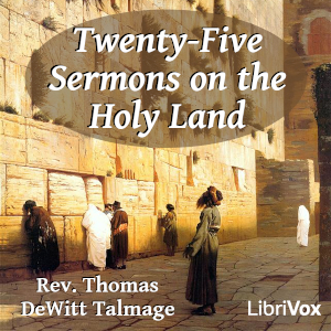 Twenty-five Sermons on The Holy Land - Thomas De Witt Talmage Audiobooks - Free Audio Books | Knigi-Audio.com/en/