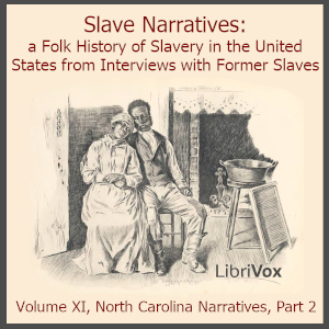 Slave Narratives: a Folk History of Slavery in the United States From Interviews with Former Slaves, Volume XI, North Carolina Narratives, Part 2 - Various Audiobooks - Free Audio Books | Knigi-Audio.com/en/