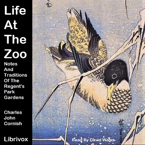 Life At The Zoo: Notes And Traditions Of The Regent's Park Gardens - Charles John Cornish Audiobooks - Free Audio Books | Knigi-Audio.com/en/