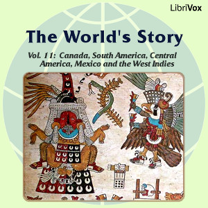 The World’s Story Volume XI: Canada, South America, Central America, Mexico and the West Indies - Eva March Tappan Audiobooks - Free Audio Books | Knigi-Audio.com/en/