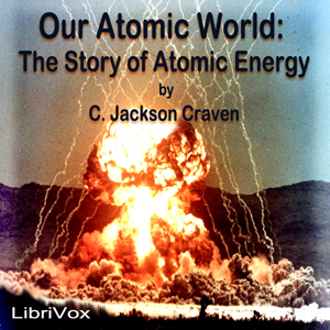 Our Atomic World: The Story of Atomic Energy - C. Jackson Craven Audiobooks - Free Audio Books | Knigi-Audio.com/en/