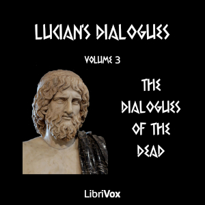 Lucian's Dialogues Volume 3: The Dialogues of the Dead - LUCIAN OF SAMOSATA Audiobooks - Free Audio Books | Knigi-Audio.com/en/