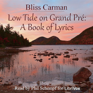 Low Tide on Grand Pré: A Book of Lyrics - Bliss Carman Audiobooks - Free Audio Books | Knigi-Audio.com/en/