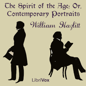 The Spirit of the Age; Or, Contemporary Portraits - William Hazlitt Audiobooks - Free Audio Books | Knigi-Audio.com/en/