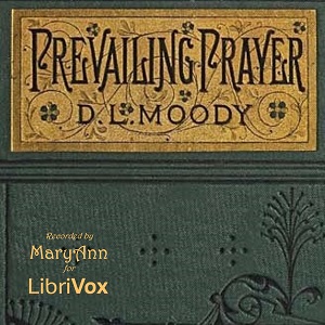 Prevailing Prayer:  What Hinders It? - Dwight L. Moody Audiobooks - Free Audio Books | Knigi-Audio.com/en/