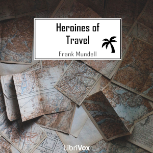 Heroines of Travel - Frank Mundell Audiobooks - Free Audio Books | Knigi-Audio.com/en/