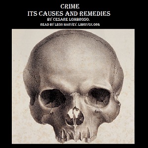 Crime, Its Causes and Remedies - Cesare Lombroso Audiobooks - Free Audio Books | Knigi-Audio.com/en/