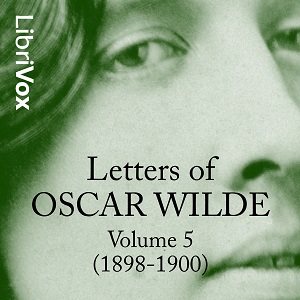 Letters of Oscar Wilde, Volume 5 (1898-1900) - Oscar Wilde Audiobooks - Free Audio Books | Knigi-Audio.com/en/