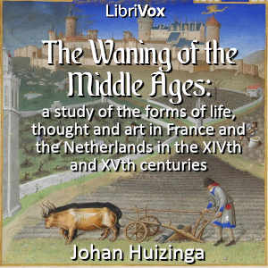 The waning of the middle ages: a study of the forms of life, thought and art in France and the Netherlands in the XIVth and XVth centuries - Johan Huizinga Audiobooks - Free Audio Books | Knigi-Audio.com/en/