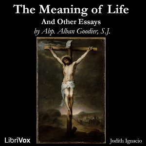 The Meaning of Life and Other Essays - Alban Goodier, S.J. Audiobooks - Free Audio Books | Knigi-Audio.com/en/