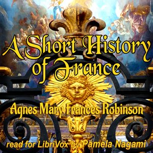 A Short History of France - Agnes Mary Frances ROBINSON Audiobooks - Free Audio Books | Knigi-Audio.com/en/