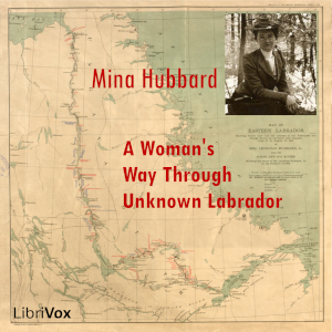 A Woman's Way Through Unknown Labrador - Mina Benson Hubbard Audiobooks - Free Audio Books | Knigi-Audio.com/en/