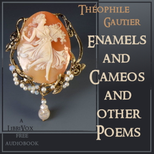 Enamels and Cameos and other Poems - Théophile Gautier Audiobooks - Free Audio Books | Knigi-Audio.com/en/